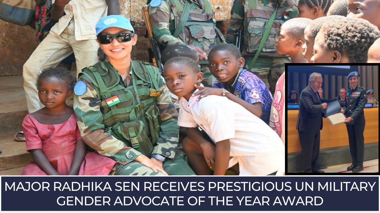 Major Radhika Sen receives prestigious UN Military Gender Advocate of the Year Award
